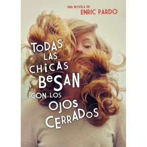 Todas las chicas besan con los ojos cerrados - Enric Pardo