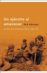 Un Ejercito al Amanecer - Rick Atkinson