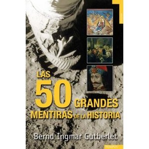 Las 50 Grandes Mentiras de la historia - Bernd Ingmar Gutberlet